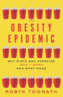 The Obesity Epidemic: Why Diets and Exercise Don't Work-and What Does