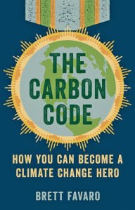 Title: The Carbon Code: How You Can Become a Climate Change Hero, Author: Brett Favaro