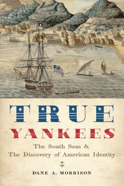 True Yankees: the South Seas and Discovery of American Identity