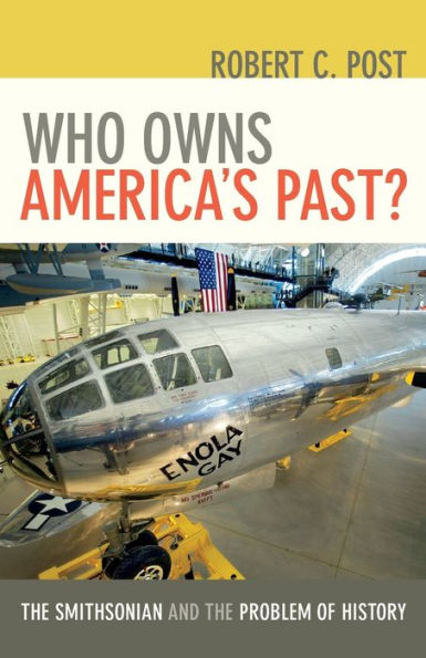 Who Owns America's Past?: the Smithsonian and Problem of History