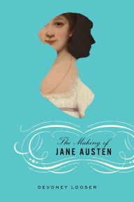 Title: The Making of Jane Austen, Author: Devoney Looser