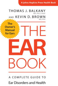 Title: The Ear Book: A Complete Guide to Ear Disorders and Health, Author: Thomas J. Balkany