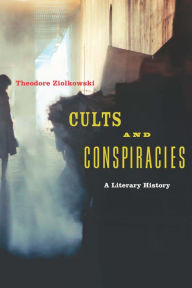 Title: Cults and Conspiracies: A Literary History, Author: Theodore Ziolkowski