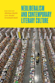 Title: Neoliberalism and Contemporary Literary Culture, Author: Mitchum Huehls