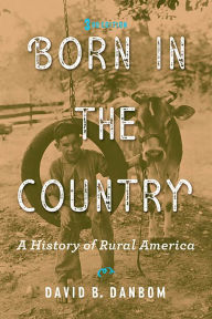 Title: Born in the Country: A History of Rural America, Author: David B. Danbom