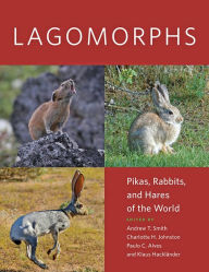 Title: Lagomorphs: Pikas, Rabbits, and Hares of the World, Author: Andrew T. Smith