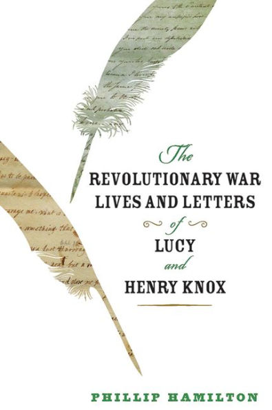 The Revolutionary War Lives and Letters of Lucy Henry Knox