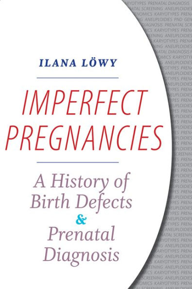 Imperfect Pregnancies: A History of Birth Defects and Prenatal Diagnosis