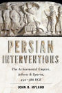 Persian Interventions: The Achaemenid Empire, Athens, and Sparta, 450?386 BCE