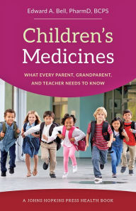 Title: Children's Medicines: What Every Parent, Grandparent, and Teacher Needs to Know, Author: Edward A. Bell