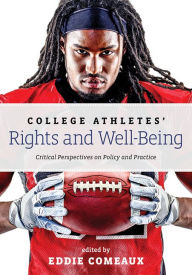 Title: College Athletes' Rights and Well-Being: Critical Perspectives on Policy and Practice, Author: Eddie Comeaux