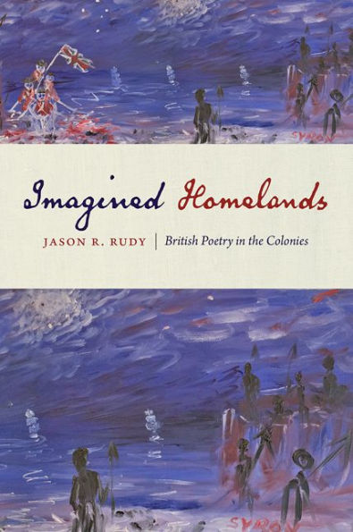 Imagined Homelands: British Poetry the Colonies