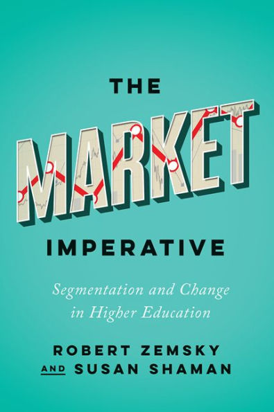 The Market Imperative: Segmentation and Change Higher Education