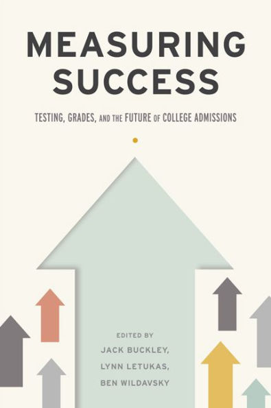 Measuring Success: Testing, Grades, and the Future of College Admissions