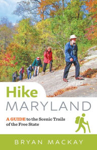 Title: Hike Maryland: A Guide to the Scenic Trails of the Free State, Author: Bryan MacKay