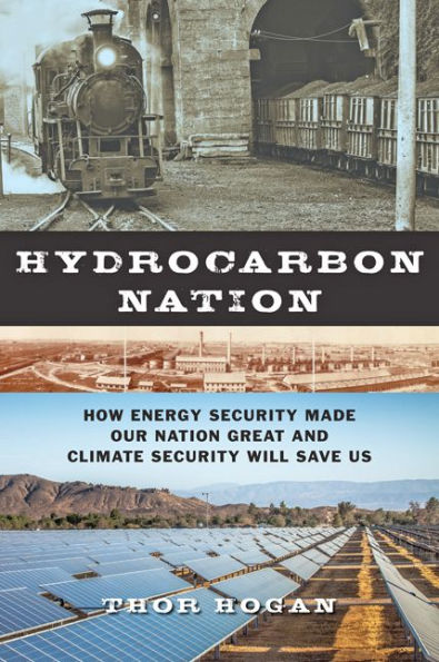 Hydrocarbon Nation: How Energy Security Made Our Nation Great and Climate Will Save Us