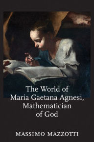 Title: The World of Maria Gaetana Agnesi, Mathematician of God, Author: Massimo Mazzotti