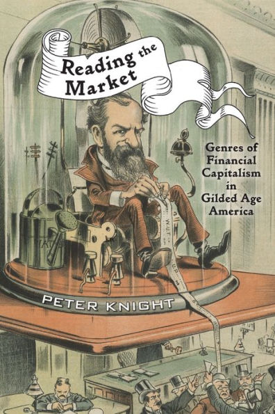 Reading the Market: Genres of Financial Capitalism Gilded Age America