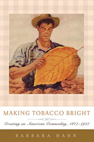 Making Tobacco Bright: Creating an American Commodity, 1617-1937