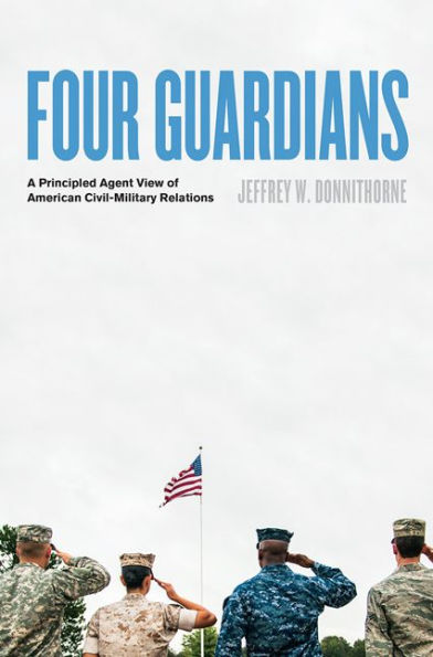 Four Guardians: A Principled Agent View of American Civil-Military Relations