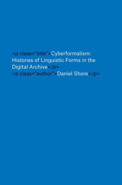 Cyberformalism: Histories of Linguistic Forms the Digital Archive