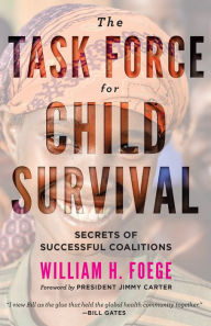 Title: The Task Force for Child Survival: Secrets of Successful Coalitions, Author: William H. Foege