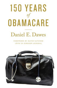 Title: 150 Years of ObamaCare, Author: Daniel E. Dawes