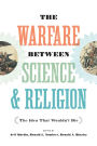 The Warfare between Science & Religion: The Idea That Wouldn't Die