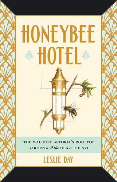 Honeybee Hotel: the Waldorf Astoria's Rooftop Garden and Heart of NYC