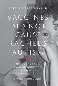 Ebooks in french free download Vaccines Did Not Cause Rachel's Autism: My Journey as a Vaccine Scientist, Pediatrician, and Autism Dad (English literature) 9781421439808 CHM iBook by Peter J. Hotez, Arthur L. Caplan