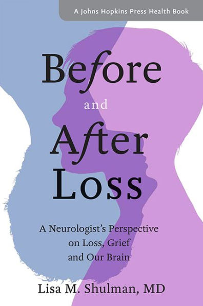 Before and After Loss: A Neurologist's Perspective on Loss, Grief, and Our Brain