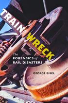 Title: Train Wreck: The Forensics of Rail Disasters, Author: George Bibel