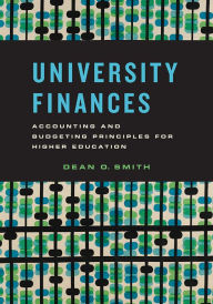 Title: University Finances: Accounting and Budgeting Principles for Higher Education, Author: Dean O. Smith