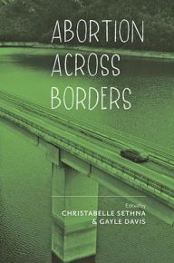 Title: Abortion across Borders: Transnational Travel and Access to Abortion Services, Author: Christabelle Sethna