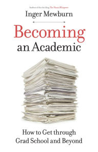Title: Becoming an Academic: How to Get through Grad School and Beyond, Author: Inger Mewburn