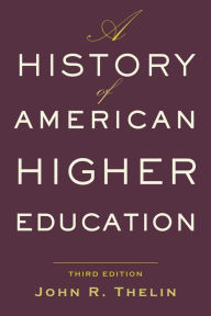 Title: A History of American Higher Education, Author: John R. Thelin