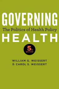 Title: Governing Health: The Politics of Health Policy, Author: William G. Weissert