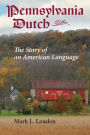 Pennsylvania Dutch: The Story of an American Language