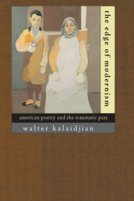 Title: The Edge of Modernism: American Poetry and the Traumatic Past, Author: Walter Kalaidjian