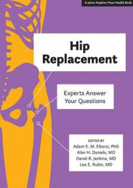 Title: Hip Replacement: Experts Answer Your Questions, Author: Adam E. M. Eltorai