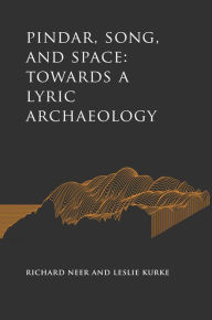Title: Pindar, Song, and Space: Towards a Lyric Archaeology, Author: Richard Neer