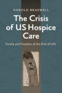 The Crisis of US Hospice Care: Family and Freedom at the End of Life