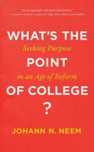 Free full book downloads What's the Point of College?: Seeking Purpose in an Age of Reform by Johann N. Neem  9781421429885 (English literature)
