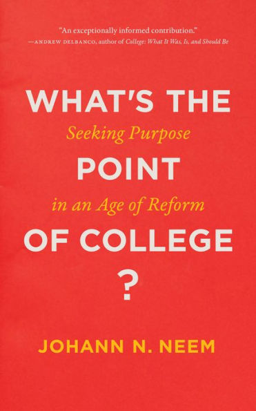 What's the Point of College?: Seeking Purpose in an Age of Reform