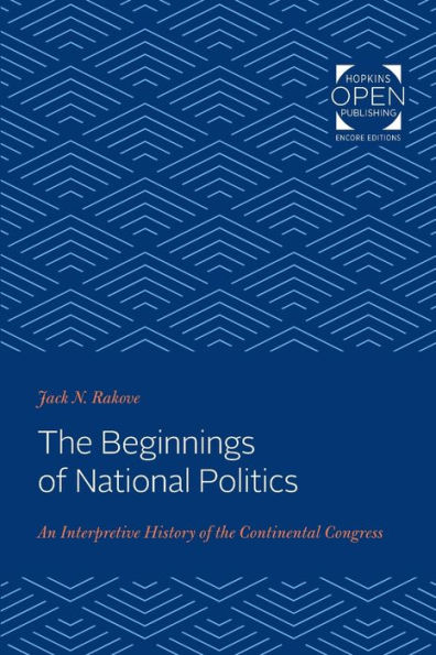 the Beginnings of National Politics: An Interpretive History Continental Congress