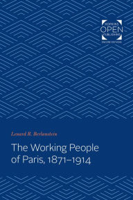 Title: The Working People of Paris, 1871-1914, Author: Lenard Berlanstein