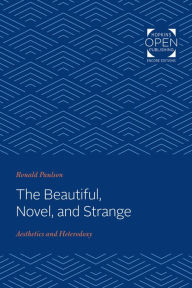 Title: The Beautiful, Novel, and Strange: Aesthetics and Heterodoxy, Author: Ronald Paulson