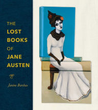 Title: The Lost Books of Jane Austen, Author: Janine Barchas