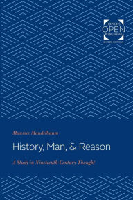 Title: History, Man, and Reason: A Study in Nineteenth-Century Thought, Author: Maurice Mandelbaum