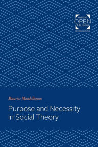 Title: Purpose and Necessity in Social Theory, Author: Maurice Mandelbaum